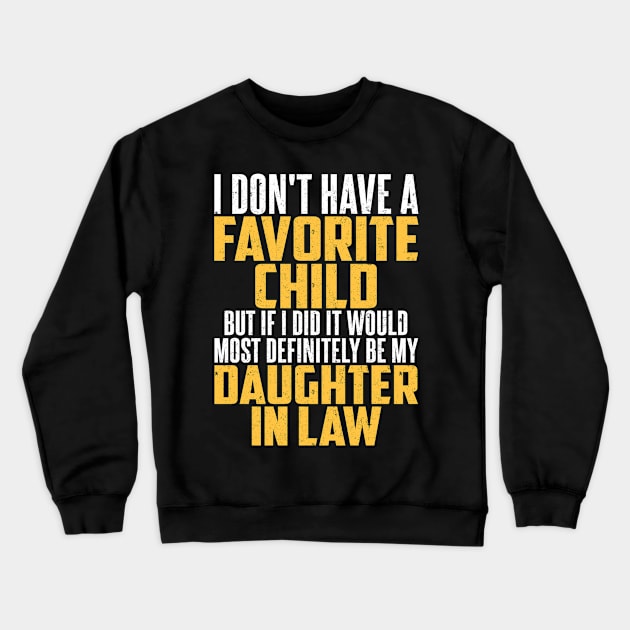 I DON'T HAVE A FAVORITE CHILD BUT IF I DID IT WOULD MOST DEFINITELY BE MY DAUGHTER IN LAW Crewneck Sweatshirt by SilverTee